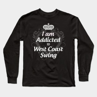 I am Addicted to West Coast Swing Long Sleeve T-Shirt